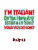 IM ITALIAN. WOULD YOU LIKE SOME?