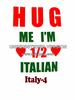 HUG ME I'M 1/2 ITALIAN